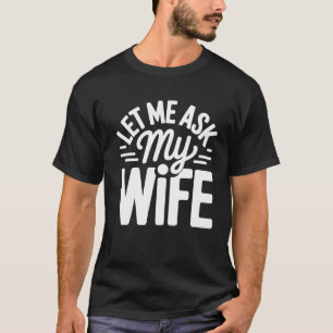 Camiseta Clásico Déjame Preguntarle a Mi Esposa Humor de Vi