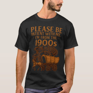 Camiseta Clásico gráfico vintage Sé paciente soy de 1900