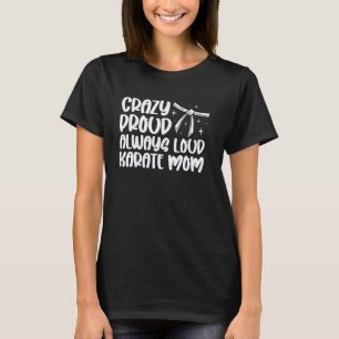 Camiseta Clásico Loco Orgulloso Siempre Fuerte Karate Mamá 