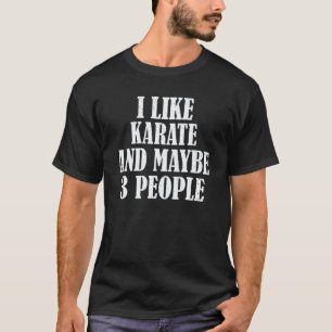 Camiseta Clásico Me Gusta El Karate Y Quizás 3 Personas