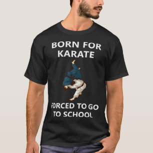 Camiseta Clásico Nacido para el Karate Obligado a ir a la e