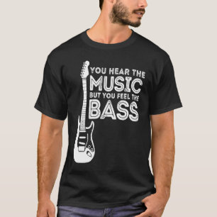 Camiseta Clásico Oyes La Música, Pero Sientes El Bass G
