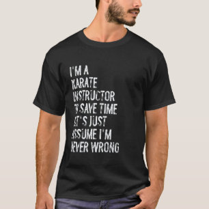 Camiseta Clásico Soy instructor de karate Supongo que nunca