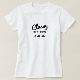 Camiseta Classy But I Cuss A Little T-Shirt