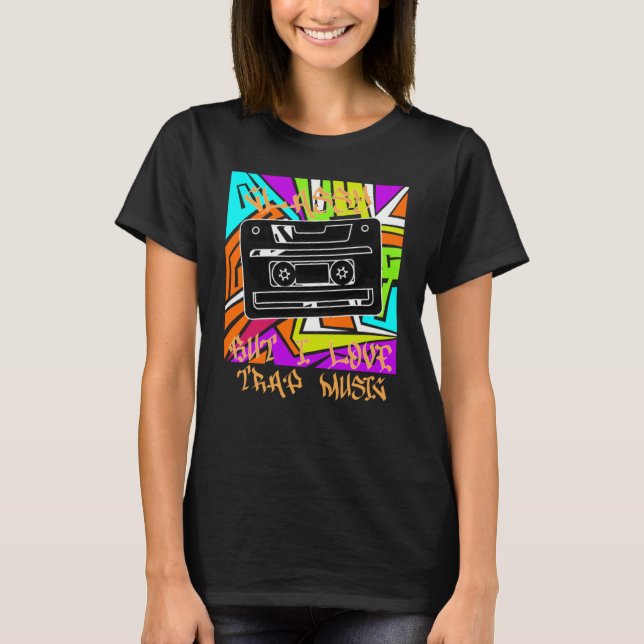 Camiseta Classy But I Love Trap Music Hip Hop Rap EDM (Anverso)