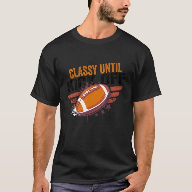 Camiseta Classy Until Kickoff  Football Retro Vintage (Anverso)