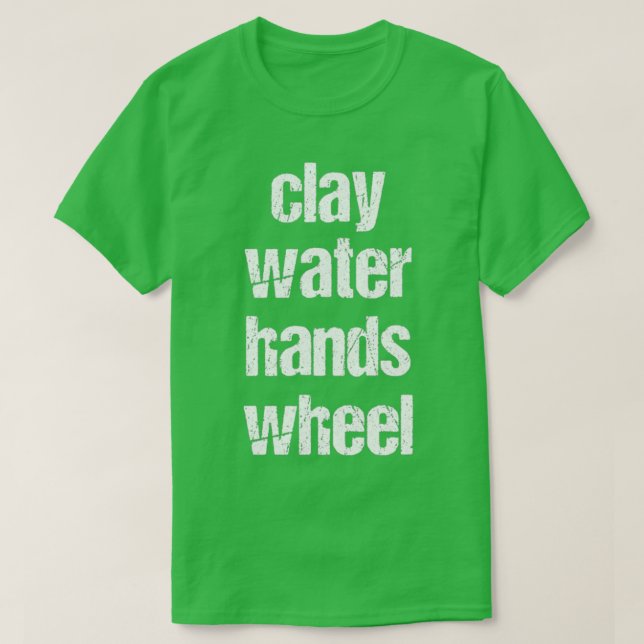 Camiseta clay amp water amp hands amp wheel funny qoute fun (Diseño del anverso)