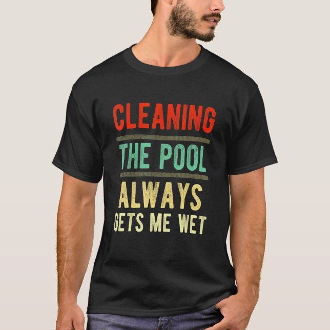 Camiseta cleaning the pool always gets me wet   pool cleane (Anverso)