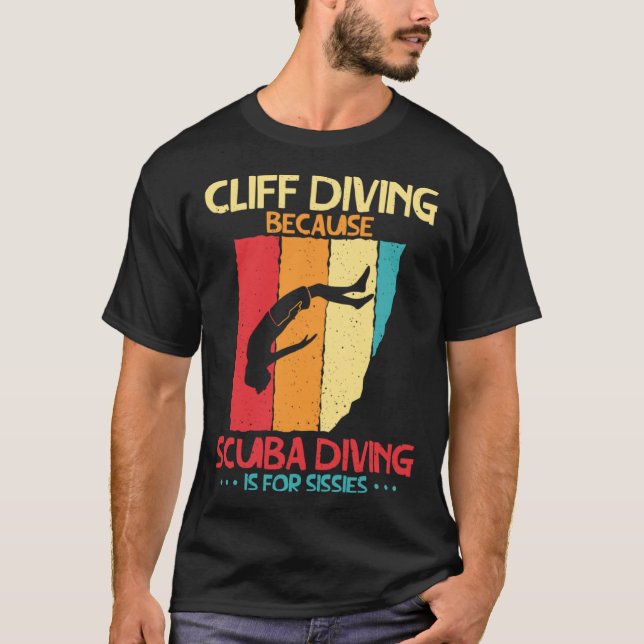 Camiseta Cliff Diving Cause Scuba Diving Is For Sissies Cli (Anverso)