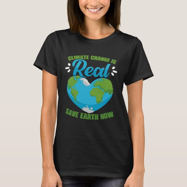 Camiseta Climate Change Is Real Save Earth Now Environmenta (Anverso)