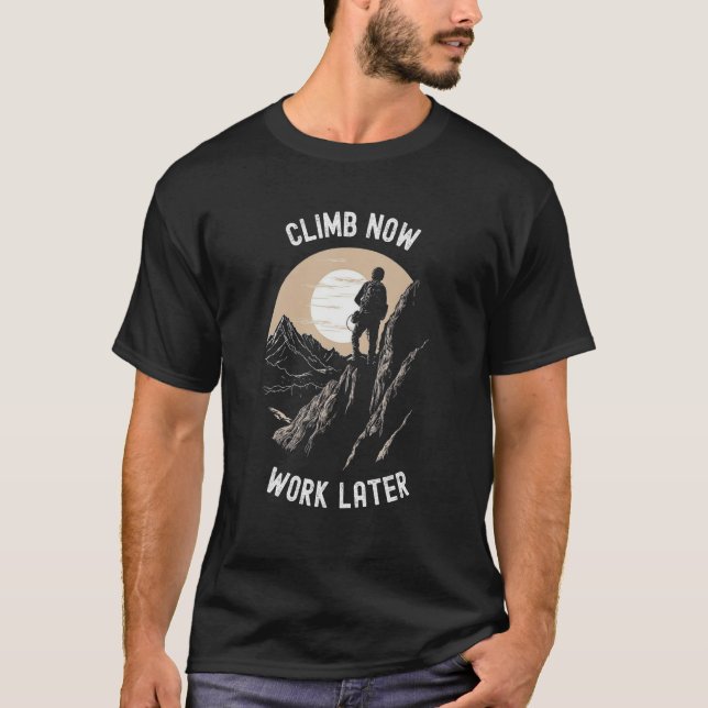 Camiseta Climb Now Work Later   Alpinist Mountaineering (Anverso)