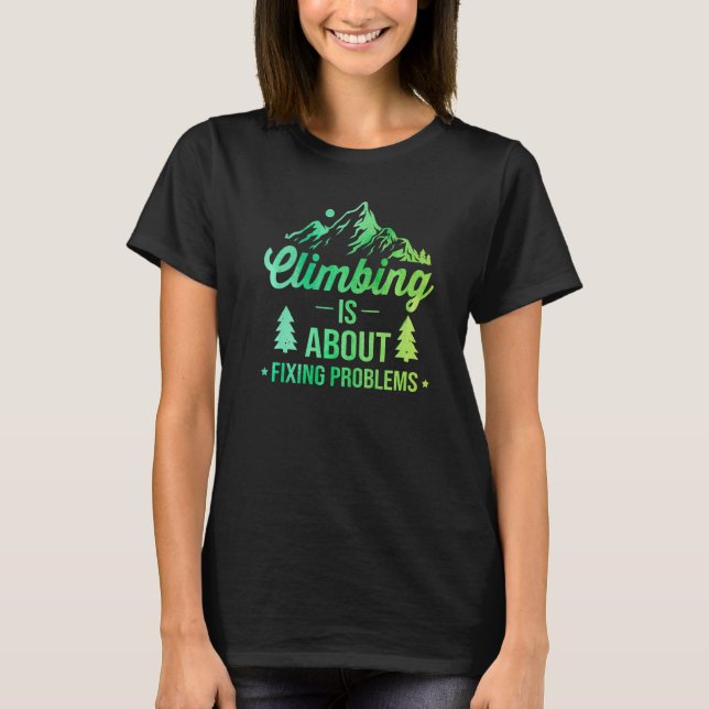 Camiseta Climbing Is About Fixing Problems Bouldering Rock  (Anverso)