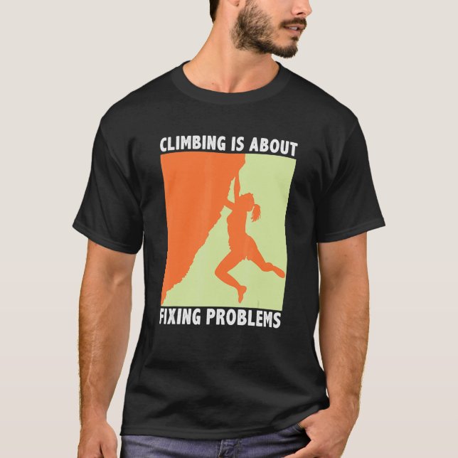 Camiseta Climbing Is About Fixing Problems Climber Mountain (Anverso)
