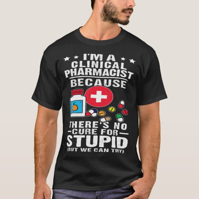 Camiseta Clinical Pharmacist There s No Cure For Stupid (Anverso)