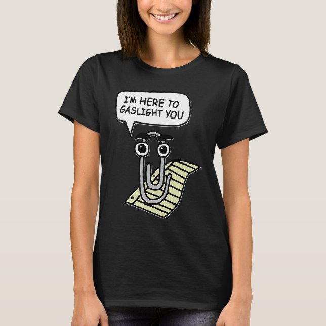 Camiseta Clippy I'm Here To Gaslight You Good (Anverso)