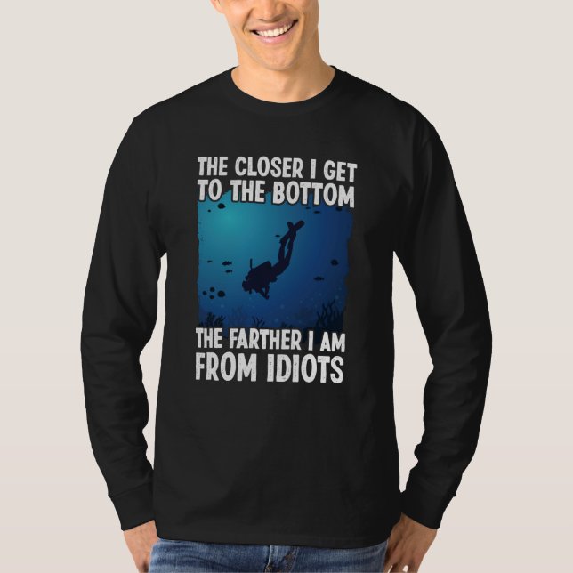 Camiseta Closer I Get To The Bottom  Scuba Dive Diving (Anverso)