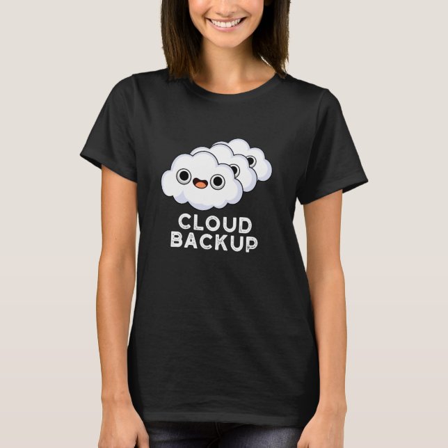 Camiseta Cloud Backup Funny Computer Weather Pun (Anverso)