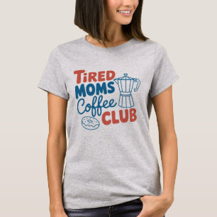 Camiseta Club de Café para Madres Cansadas - Día de la Madr