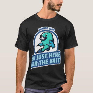 Camiseta club de pesca estoy aquí solo por el cebo