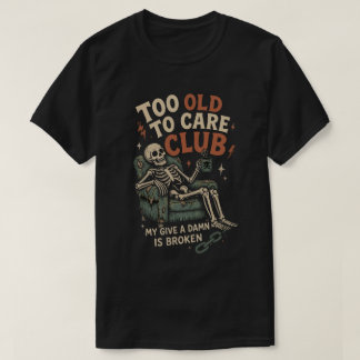 Camiseta Club Demasiado Viejo Para Preocuparse Esqueleto Vi