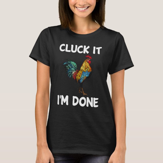 Camiseta Cluck it I'm done cocky rooster angry chicken farm (Anverso)