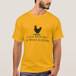 Camiseta Cluck With Me and See What Happens - Chicken