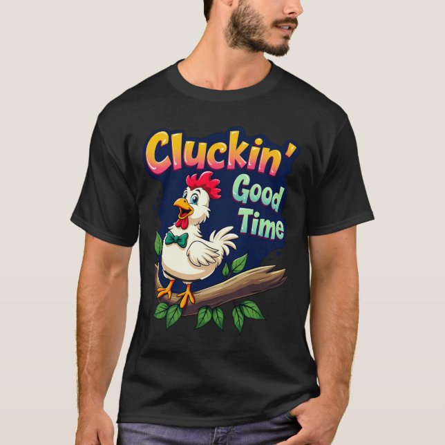 Camiseta Cluckin Good Time Funny Chicken Illustration  (Anverso)