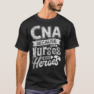 Camiseta CNA Humor Porque Incluso Las Enfermeras Necesitan 