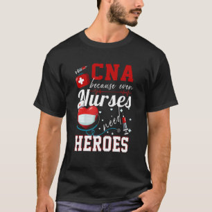 Camiseta Cna Porque Hasta Las Enfermeras Necesitan A Los Hé