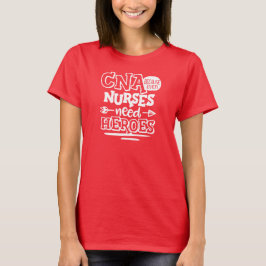 Camiseta CNA porque hasta las enfermeras necesitan héroes, 