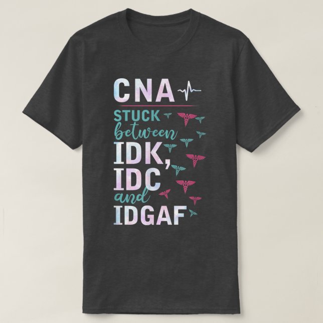Camiseta CNA Stuck Between IDK, IDC And IDGAFV Apparel  (Diseño del anverso)