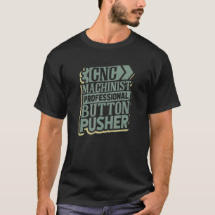 Camiseta Cnc Machinist And Professional Button Pusher Cnc