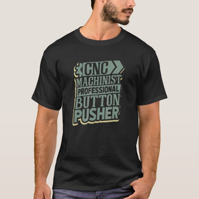 Camiseta Cnc Machinist And Professional Button Pusher Cnc (Anverso)