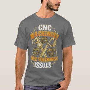 Camiseta CNC Machinist Have Tolerance Issues Funny CNC
