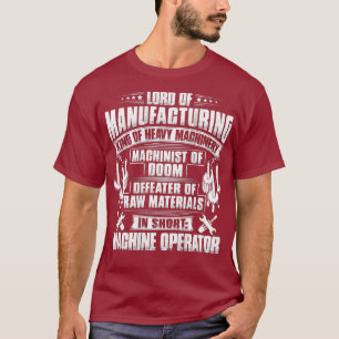 Camiseta CNC Machinist Lord Of Manufacturing Machine
