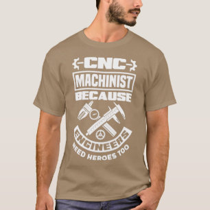 Camiseta Cnc Machinist Machining Engineers Need Heroes Too
