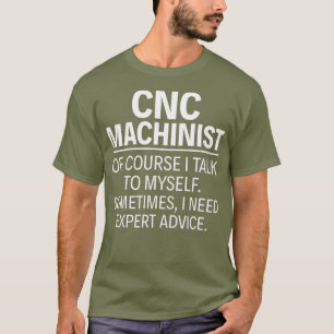 Camiseta CNC Machinist Por supuesto que hablo conmigo mismo