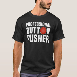 Camiseta CNC Machinist Professional Button Pusher Manufactu