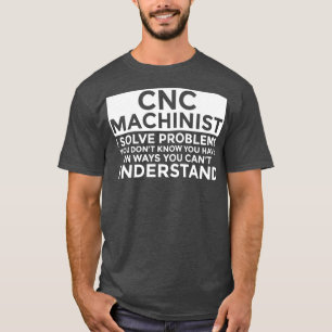 Camiseta CNC Machinist resuelve problemas divertidos de CNC