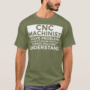 Camiseta CNC Machinist resuelve problemas divertidos de CNC