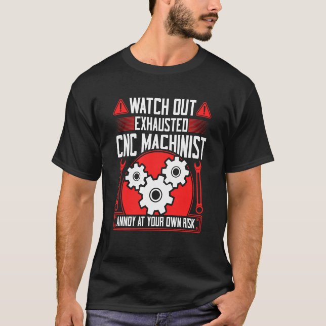 Camiseta CNC Machinist Watch Out Exhausted CNC Machinist  2 (Anverso)