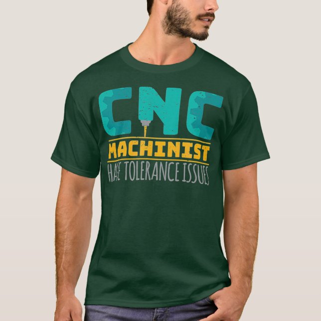 Camiseta Cnc Machinists Have Tolerance Issues (Anverso)
