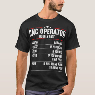 Camiseta CNC Operator Hourly Rates cnc machinist