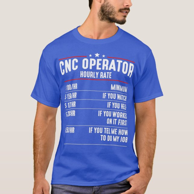 Camiseta CNC Operator Hourly Rates cnc machinist (Anverso)