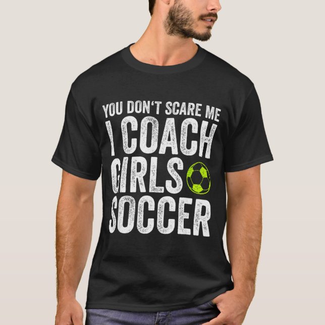 Camiseta Coaches Gift You Don't E Me I Coach Girls - Soccer (Anverso)