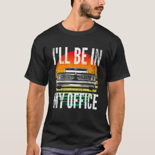 Camiseta Coches Clásicos Estaré En Mi Oficina Tipo De Coch