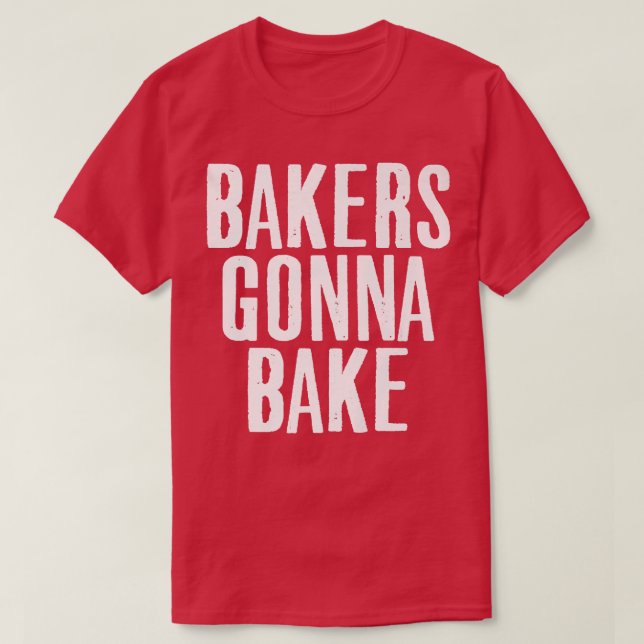 Camiseta Cocina Baker Gonna Bake Lover Food Pun (Diseño del anverso)
