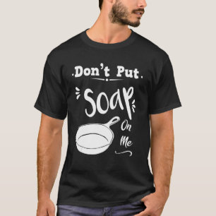 Camiseta Cocina Diciendo Donu2019t Ponme Jabón En Guay Fryi