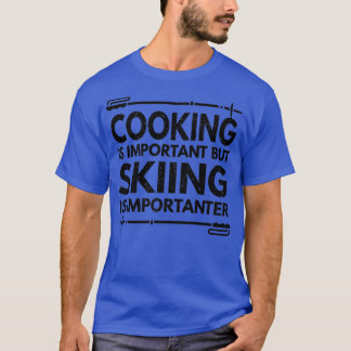 Camiseta Cocinar Es Importante Pero Esquiar Es Divertido