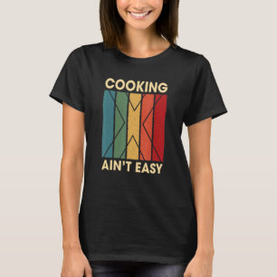 Camiseta Cocinar no es fácil en el hobby Humor Pastime Chef